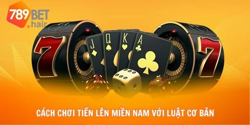 Cách chơi tiến lên miền nam với luật cơ bản