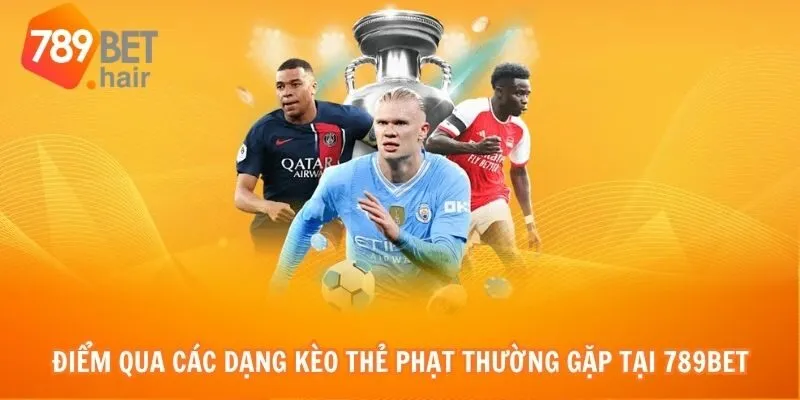 Điểm qua các dạng kèo thẻ phạt thường gặp tại 789bet