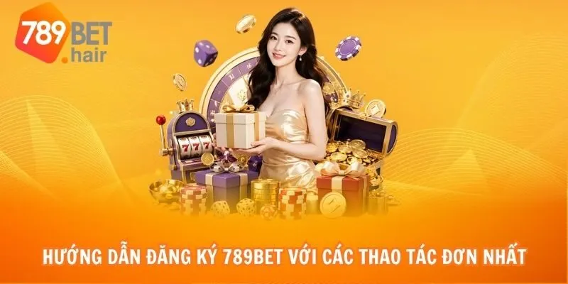 Hướng dẫn đăng ký 789bet với các thao tác đơn nhất