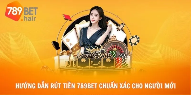 Hướng dẫn rút tiền 789bet chuẩn xác cho người mới