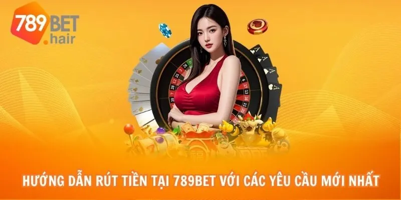 Hướng dẫn rút tiền tại 789bet với các yêu cầu mới nhất