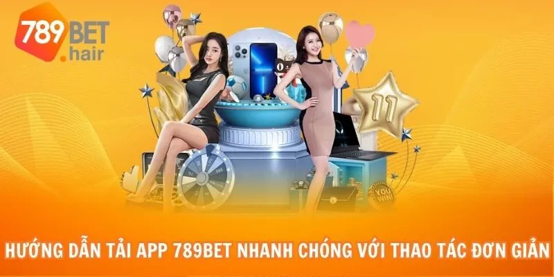 Hướng dẫn tải app 789bet nhanh chóng với thao tác đơn giản