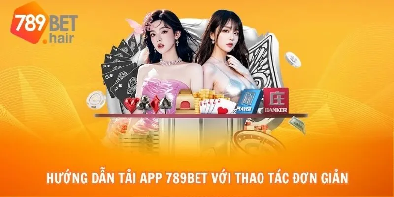 Hướng dẫn tải app 789bet với thao tác đơn giản