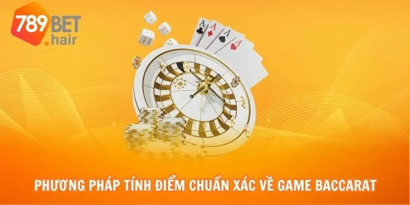 Phương pháp tính điểm chuẩn xác về game Baccarat