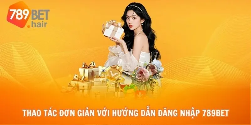 Thao tác đơn giản với hướng dẫn đăng nhập 789bet