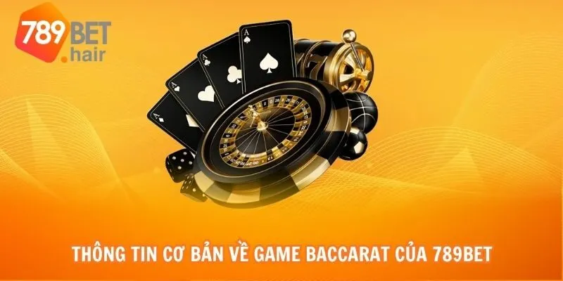 Thông tin cơ bản về game Baccarat của 789bet